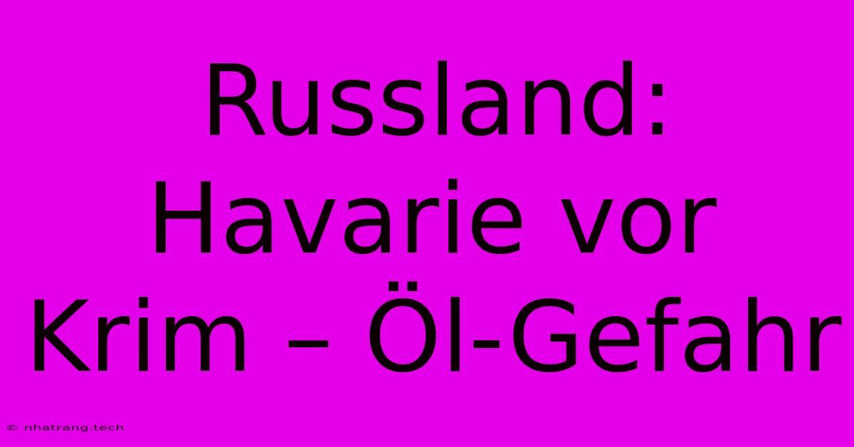 Russland: Havarie Vor Krim – Öl-Gefahr Russland: Havarie Vor Krim – Öl-Gefahr