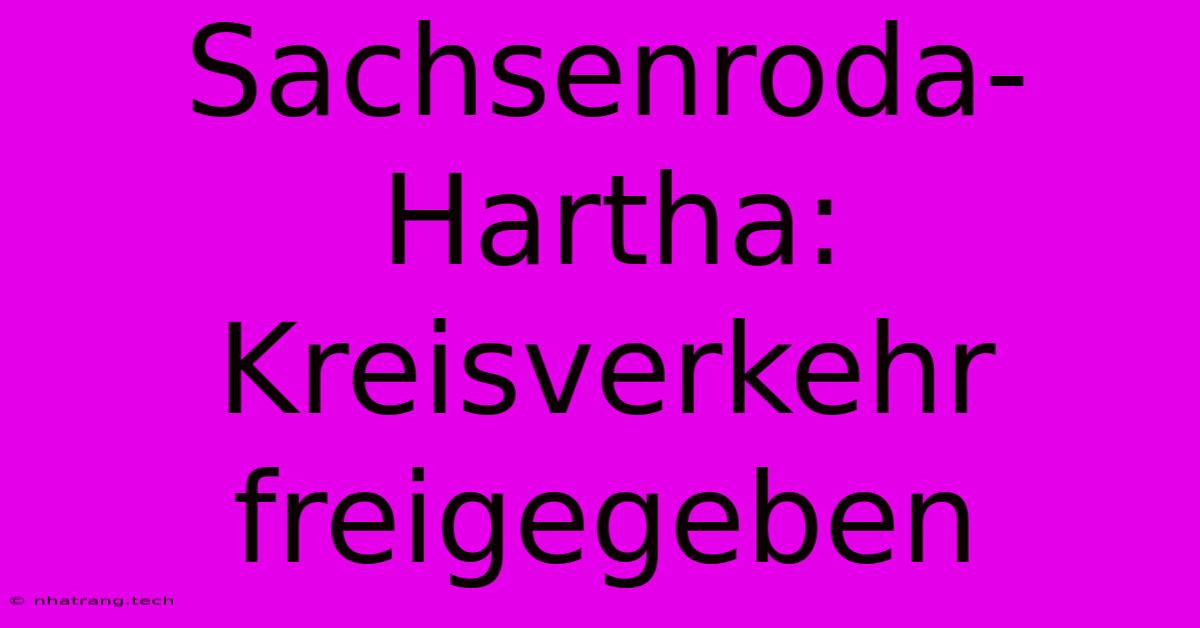 Sachsenroda-Hartha: Kreisverkehr Freigegeben Sachsenroda-Hartha: Kreisverkehr Freigegeben