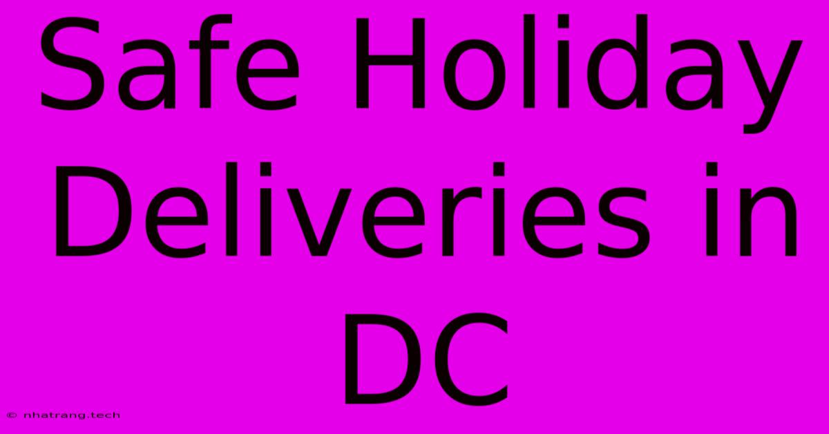 Safe Holiday Deliveries In DC Safe Holiday Deliveries In DC