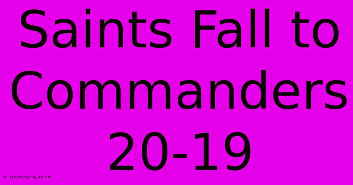Saints Fall To Commanders 20-19 Saints Fall To Commanders 20-19