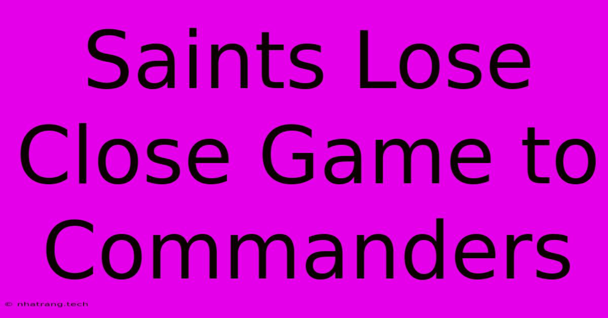 Saints Lose Close Game To Commanders Saints Lose Close Game To Commanders