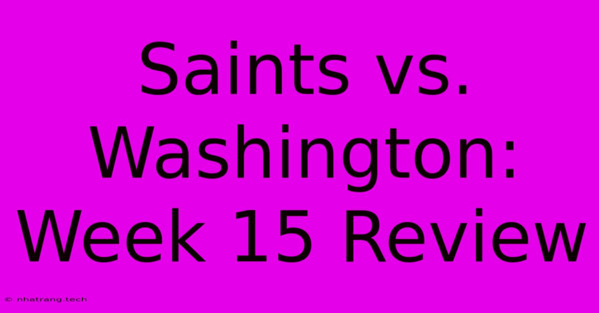 Saints Vs. Washington: Week 15 Review Saints Vs. Washington: Week 15 Review