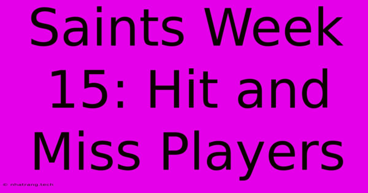 Saints Week 15: Hit And Miss Players Saints Week 15: Hit And Miss Players