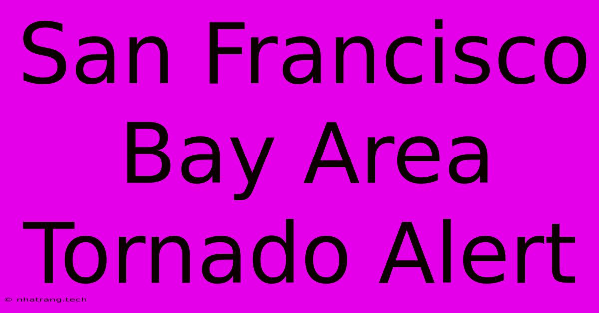 San Francisco Bay Area Tornado Alert San Francisco Bay Area Tornado Alert