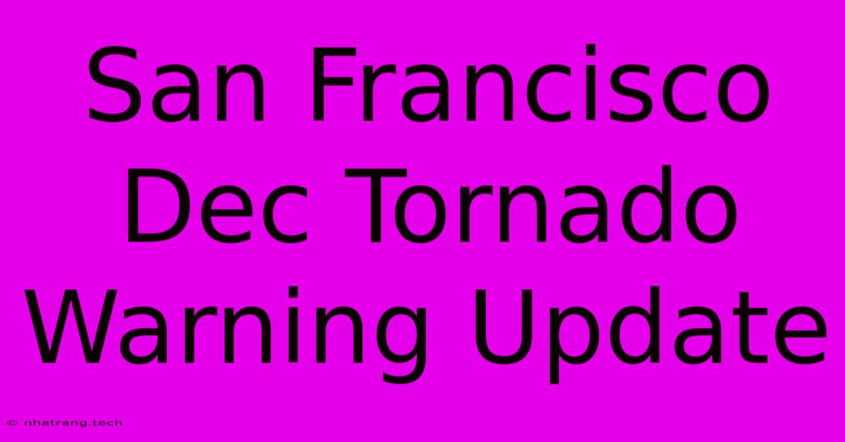 San Francisco Dec Tornado Warning Update San Francisco Dec Tornado Warning Update