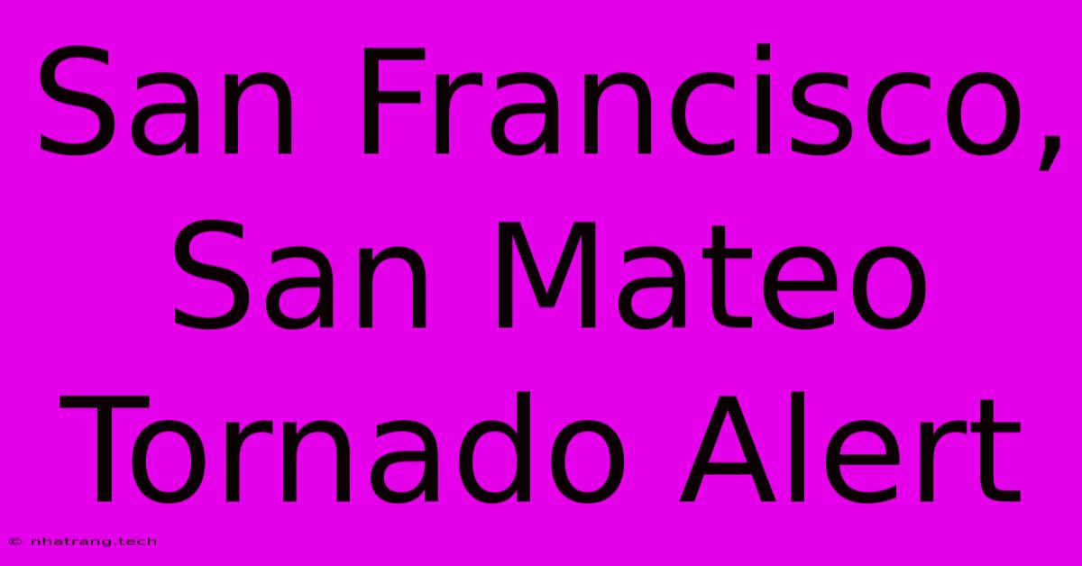 San Francisco, San Mateo Tornado Alert San Francisco, San Mateo Tornado Alert