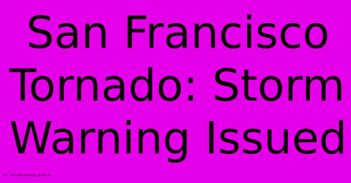 San Francisco Tornado: Storm Warning Issued San Francisco Tornado: Storm Warning Issued