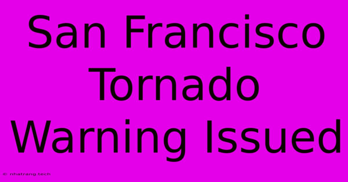 San Francisco Tornado Warning Issued San Francisco Tornado Warning Issued