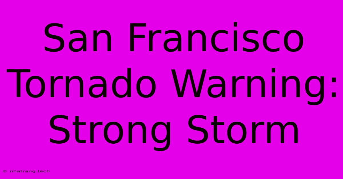 San Francisco Tornado Warning: Strong Storm San Francisco Tornado Warning: Strong Storm