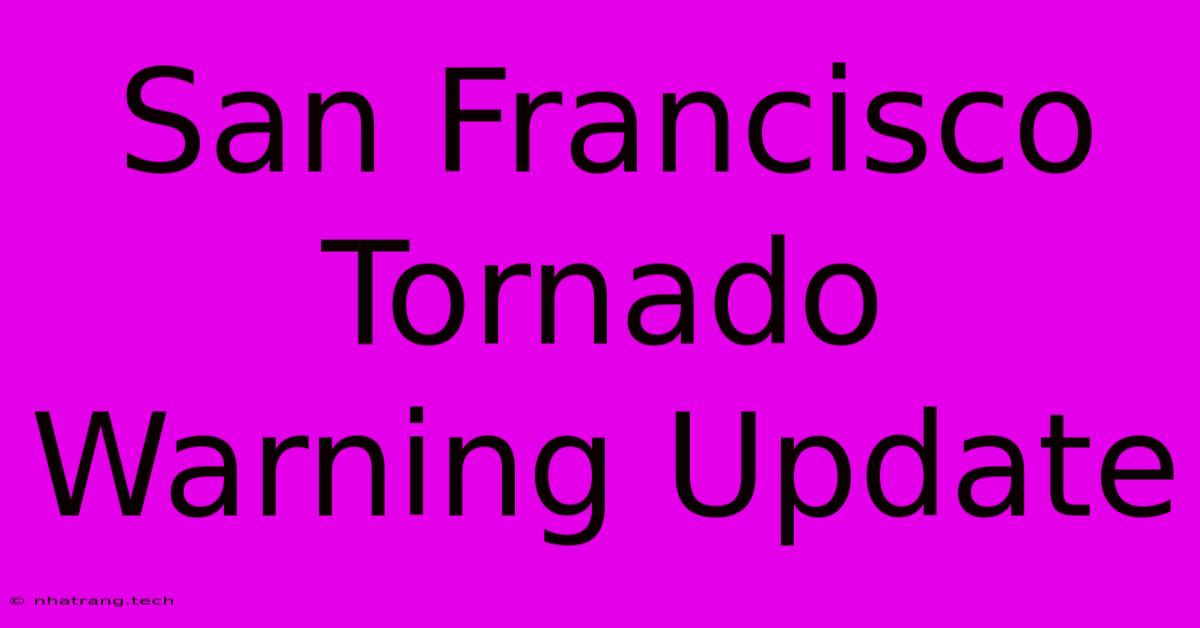 San Francisco Tornado Warning Update San Francisco Tornado Warning Update