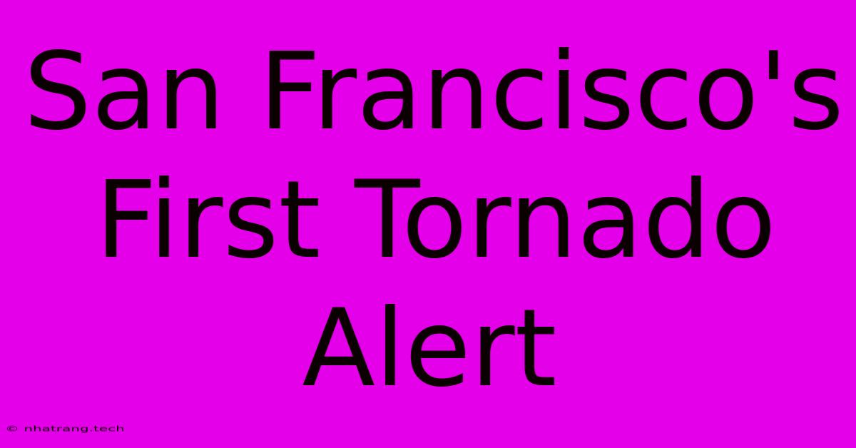 San Francisco's First Tornado Alert San Francisco's First Tornado Alert