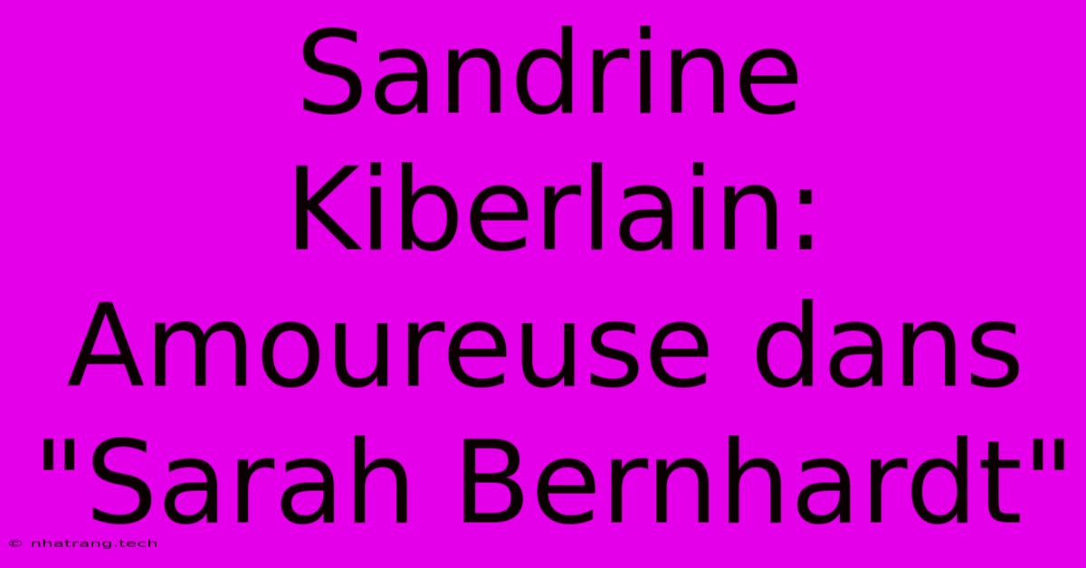 Sandrine Kiberlain: Amoureuse Dans Sandrine Kiberlain: Amoureuse Dans