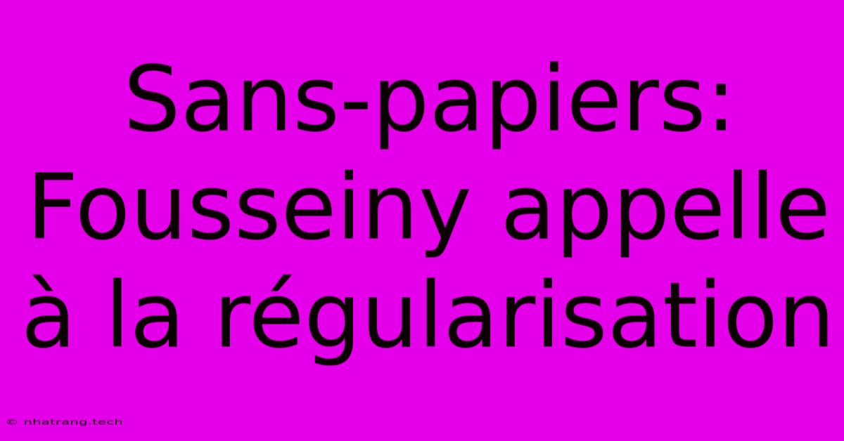 Sans-papiers: Fousseiny Appelle À La Régularisation Sans-papiers: Fousseiny Appelle À La Régularisation