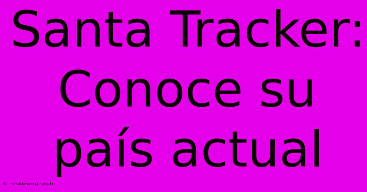 Santa Tracker: Conoce Su País Actual