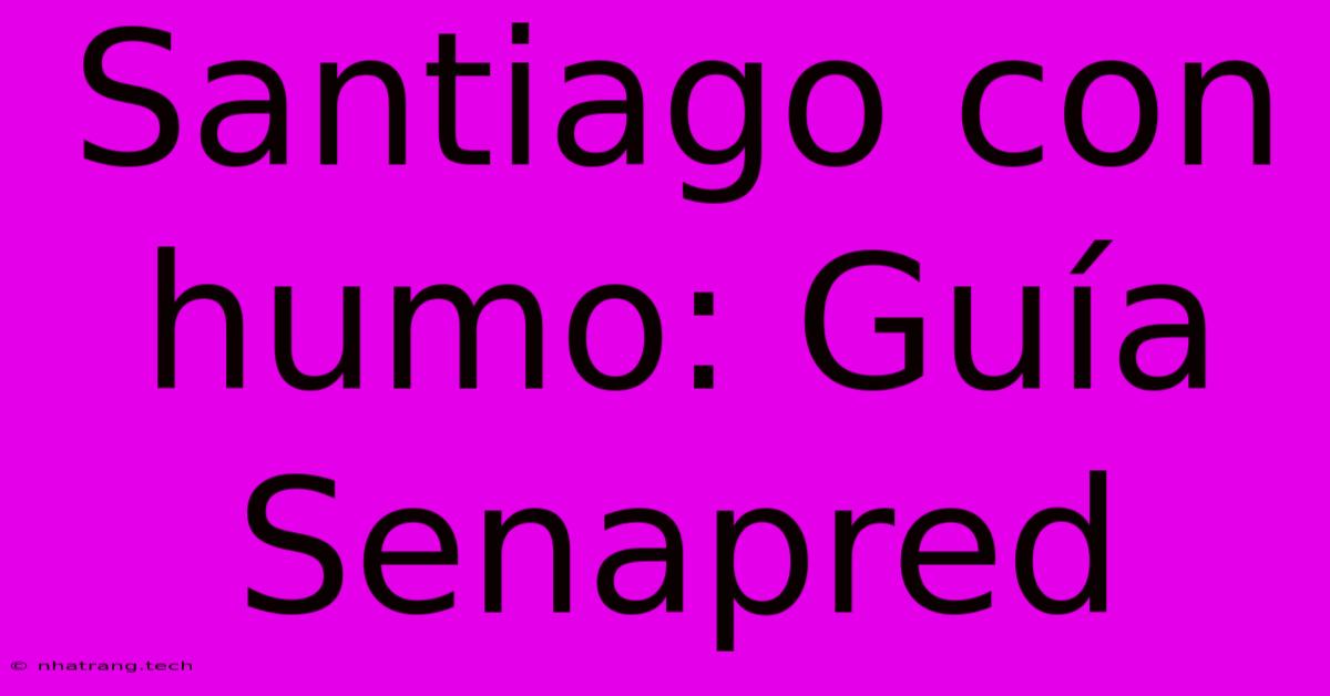 Santiago Con Humo: GuΓa Senapred Santiago Con Humo: GuΓa Senapred