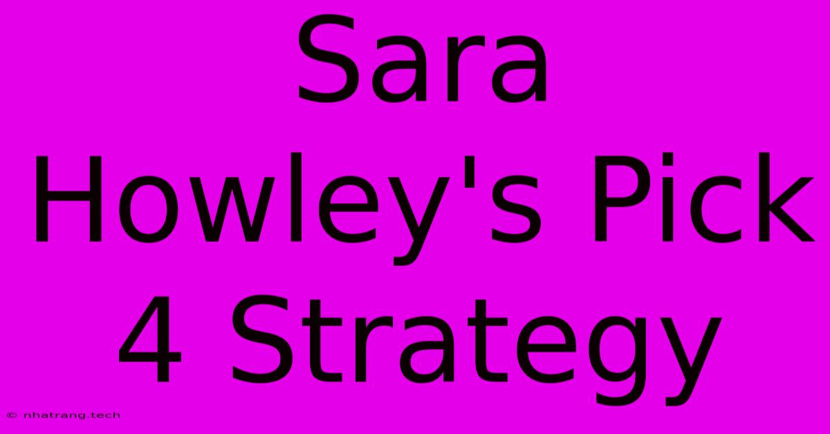 Sara Howley's Pick 4 Strategy Sara Howley's Pick 4 Strategy