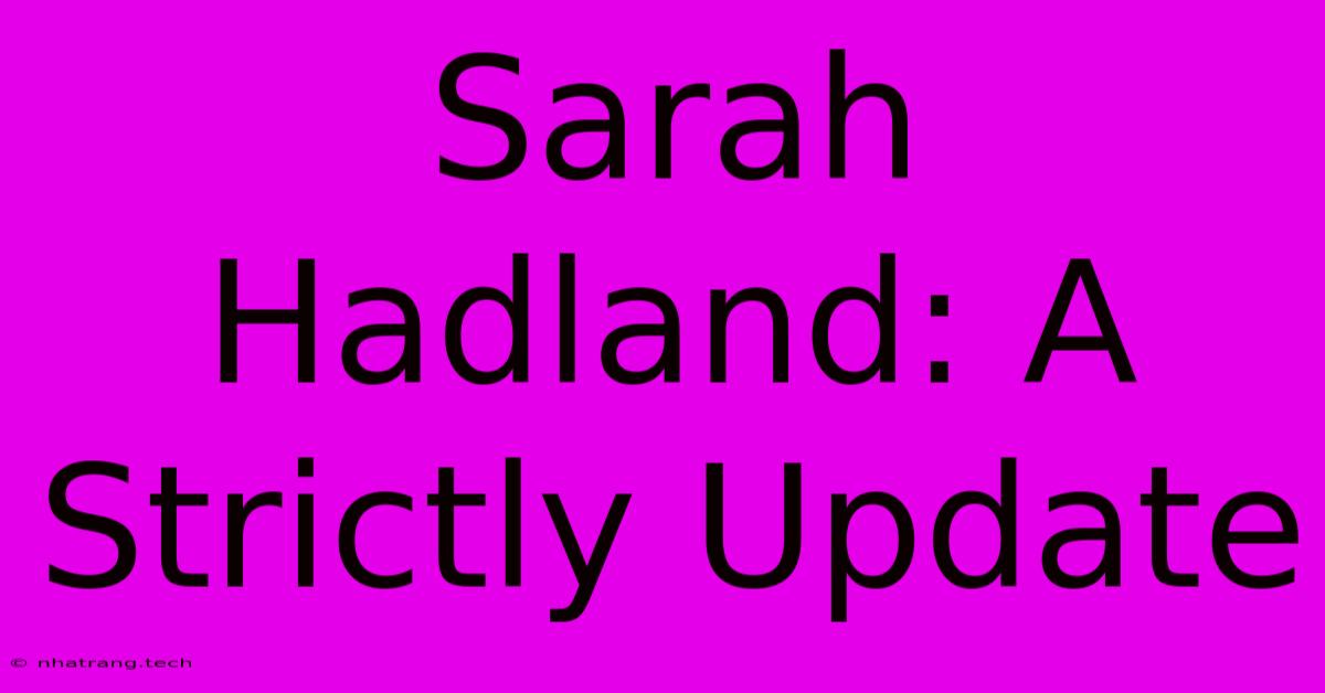 Sarah Hadland: A Strictly Update Sarah Hadland: A Strictly Update