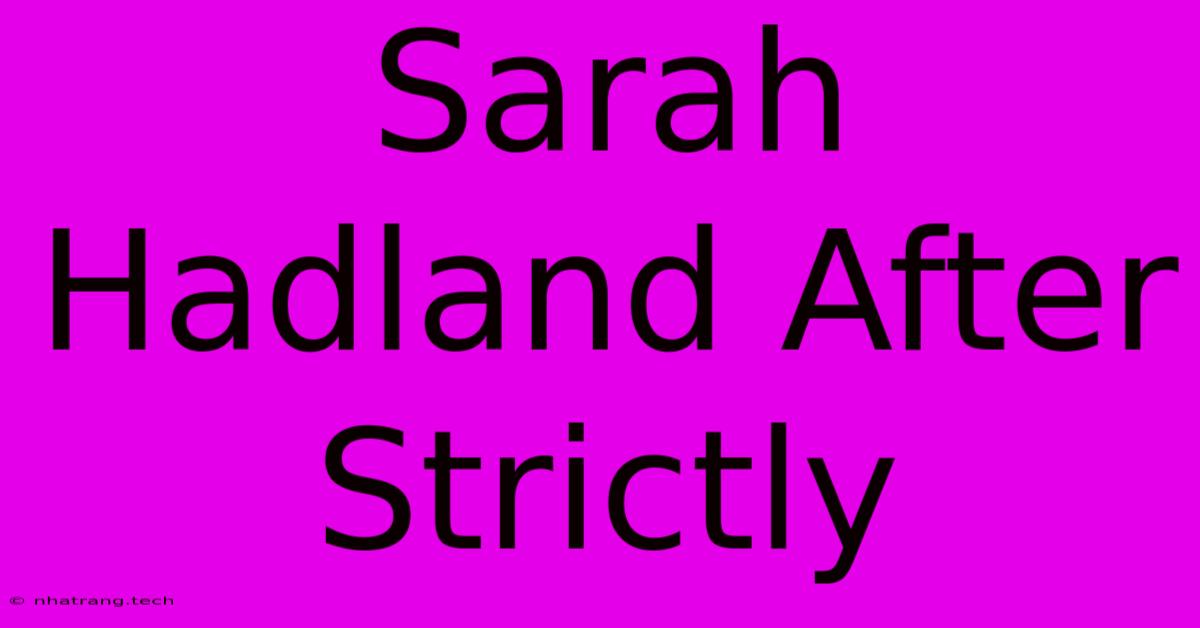 Sarah Hadland After Strictly Sarah Hadland After Strictly