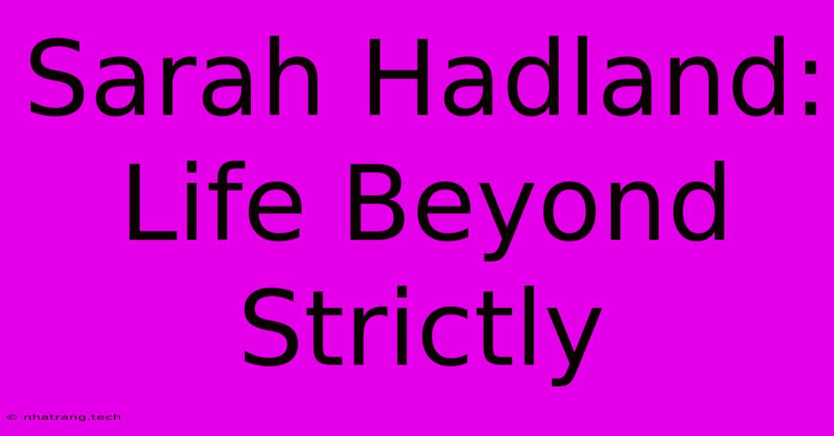 Sarah Hadland: Life Beyond Strictly