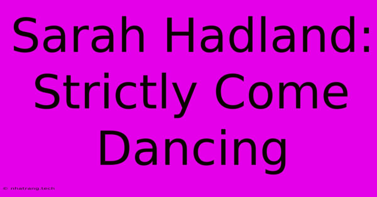 Sarah Hadland: Strictly Come Dancing Sarah Hadland: Strictly Come Dancing