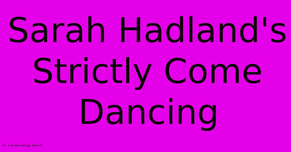 Sarah Hadland's Strictly Come Dancing Sarah Hadland's Strictly Come Dancing