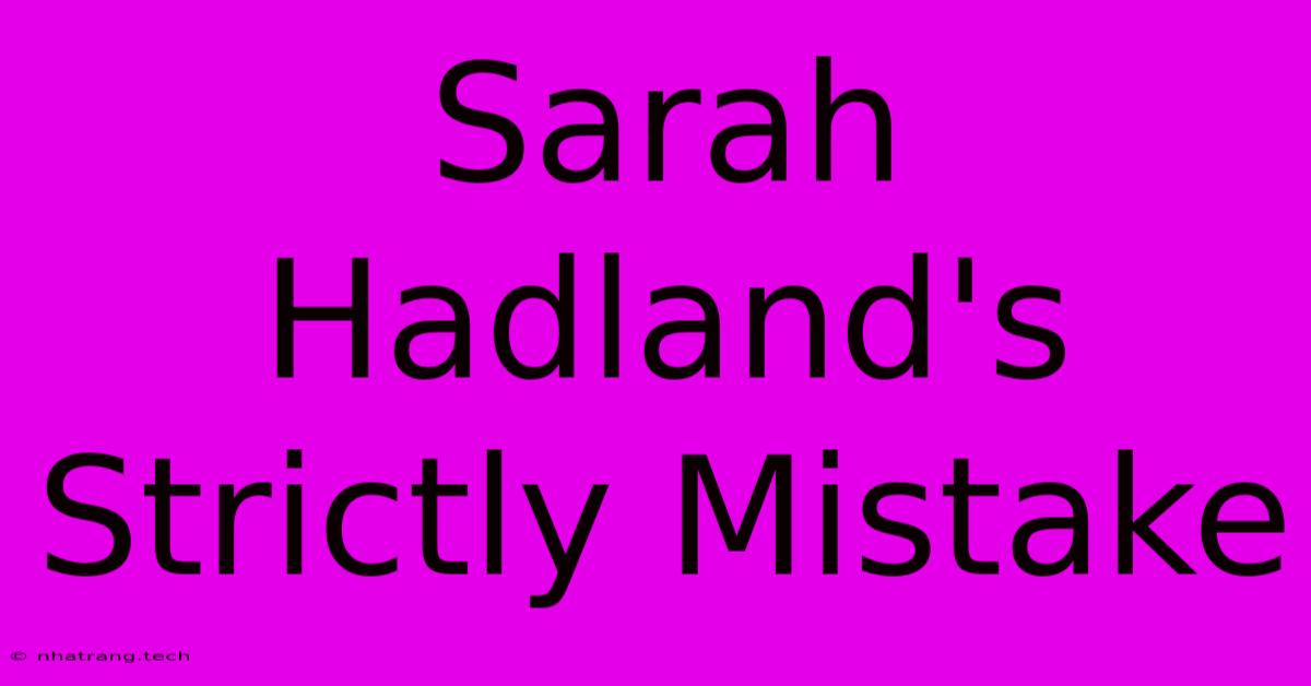 Sarah Hadland's Strictly Mistake Sarah Hadland's Strictly Mistake