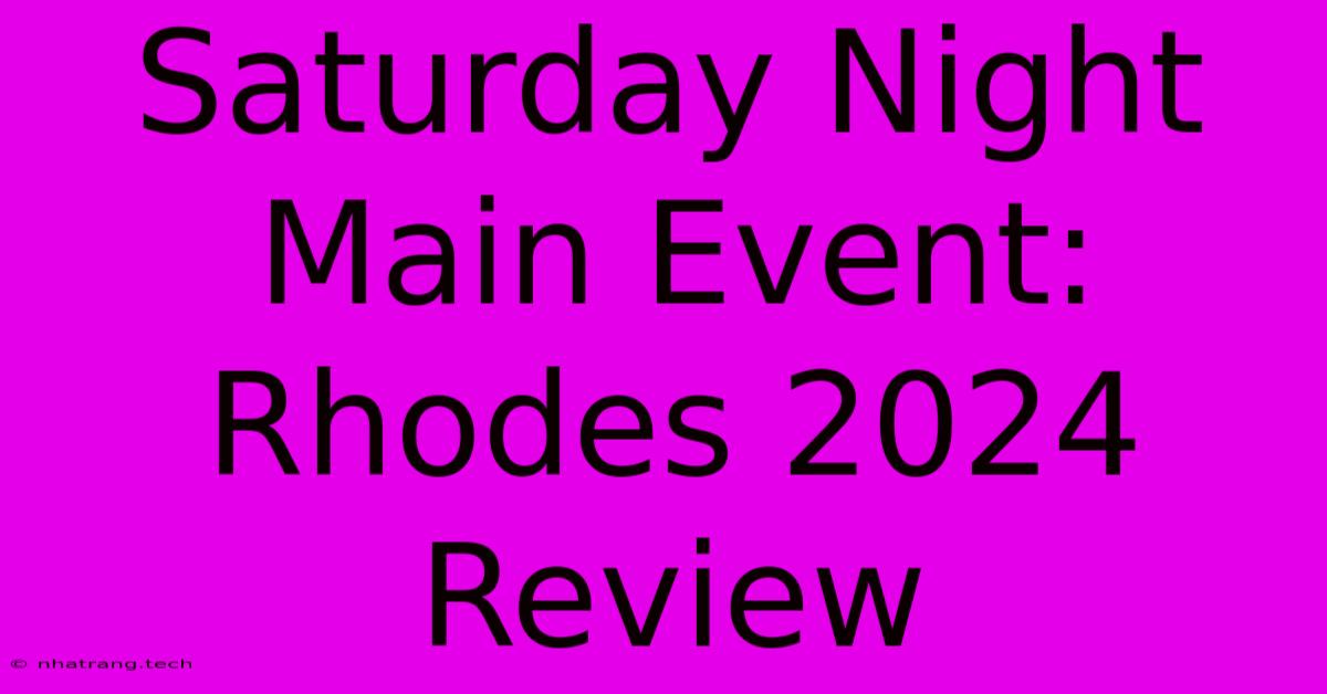 Saturday Night Main Event: Rhodes 2024 Review Saturday Night Main Event: Rhodes 2024 Review