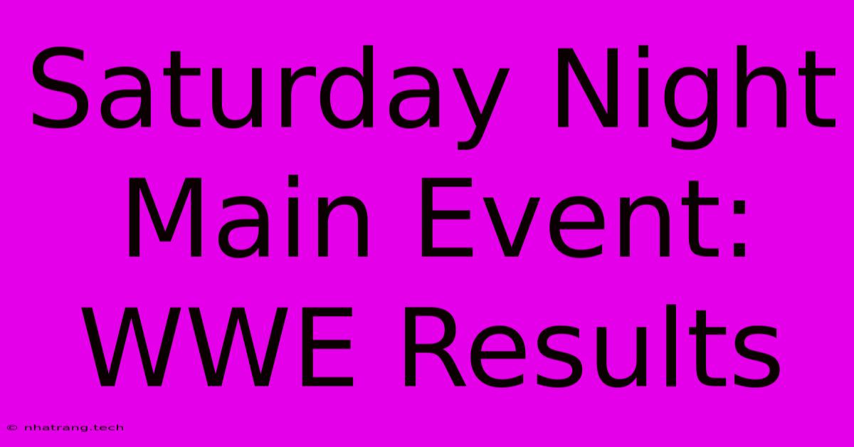 Saturday Night Main Event: WWE Results Saturday Night Main Event: WWE Results