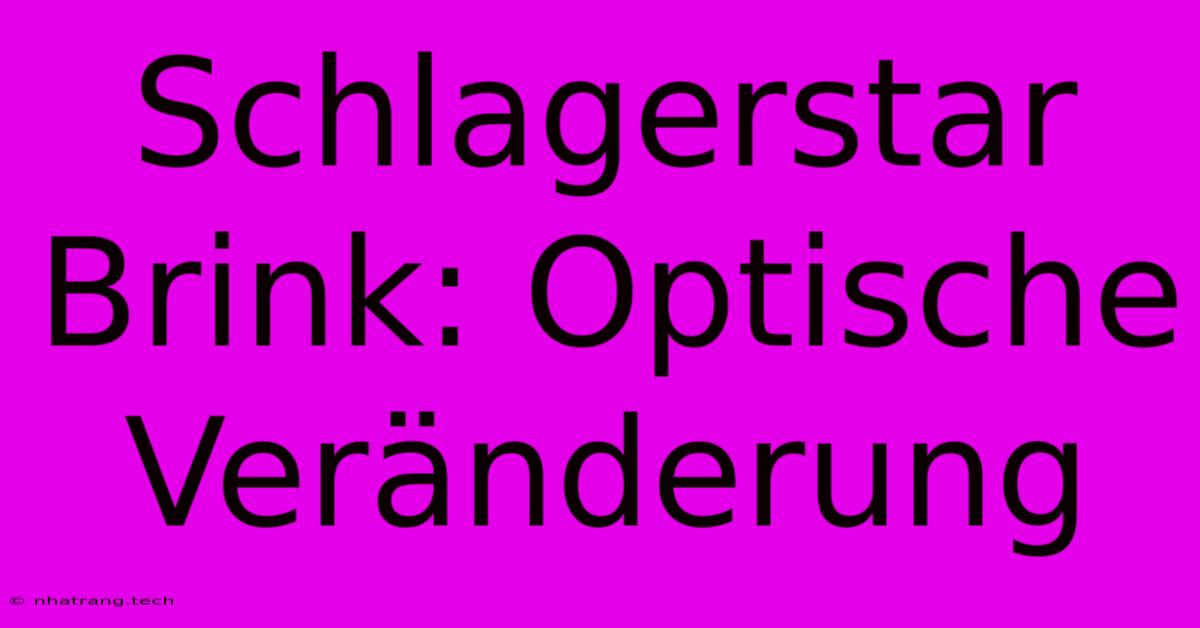 Schlagerstar Brink: Optische Veränderung