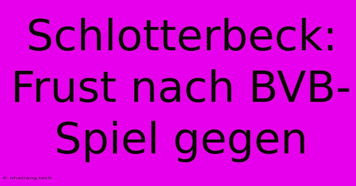 Schlotterbeck: Frust Nach BVB-Spiel Gegen Schlotterbeck: Frust Nach BVB-Spiel Gegen