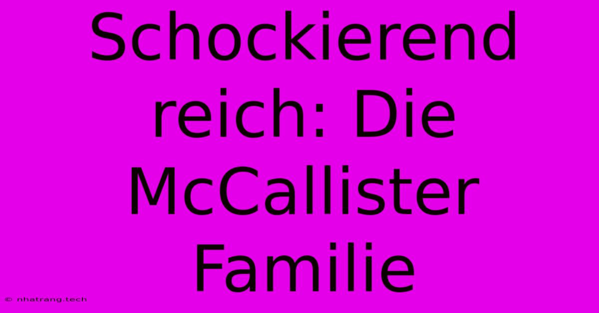 Schockierend Reich: Die McCallister Familie