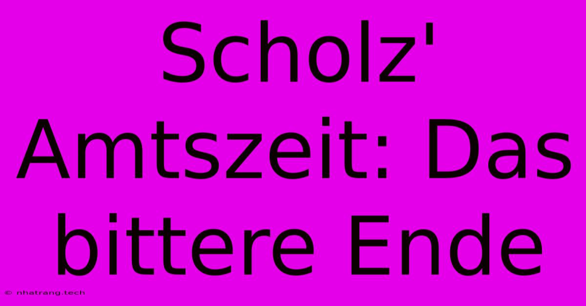 Scholz' Amtszeit: Das Bittere Ende Scholz' Amtszeit: Das Bittere Ende