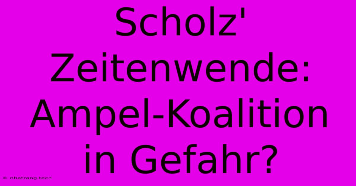 Scholz' Zeitenwende: Ampel-Koalition In Gefahr? Scholz' Zeitenwende: Ampel-Koalition In Gefahr?