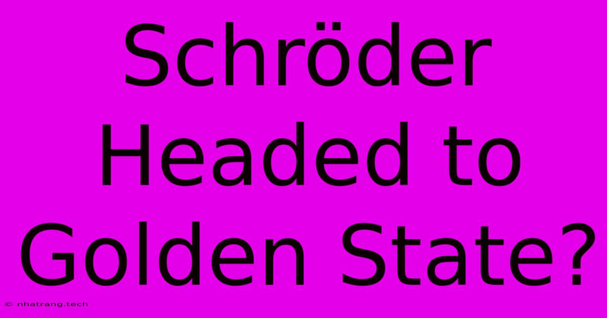 Schröder Headed To Golden State? Schröder Headed To Golden State?