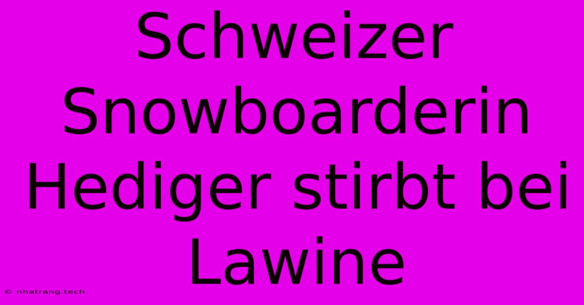 Schweizer Snowboarderin Hediger Stirbt Bei Lawine