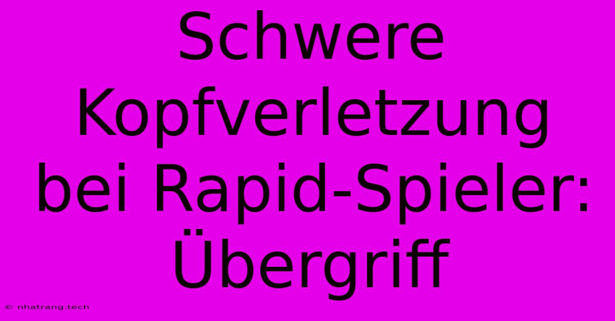 Schwere Kopfverletzung Bei Rapid-Spieler: Übergriff Schwere Kopfverletzung Bei Rapid-Spieler: Übergriff