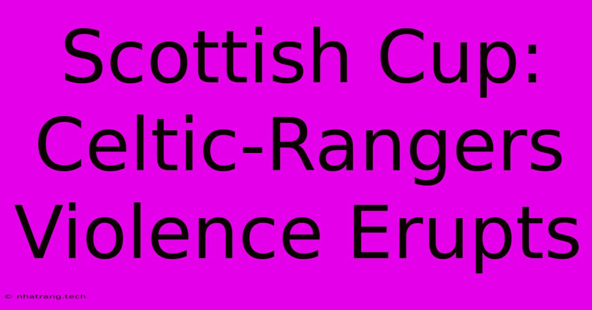Scottish Cup: Celtic-Rangers Violence Erupts