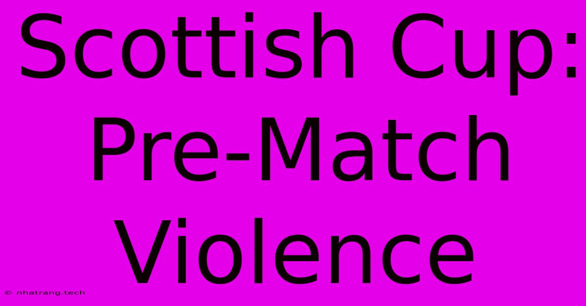 Scottish Cup: Pre-Match Violence Scottish Cup: Pre-Match Violence
