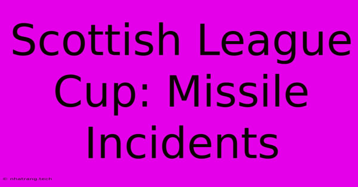 Scottish League Cup: Missile Incidents Scottish League Cup: Missile Incidents
