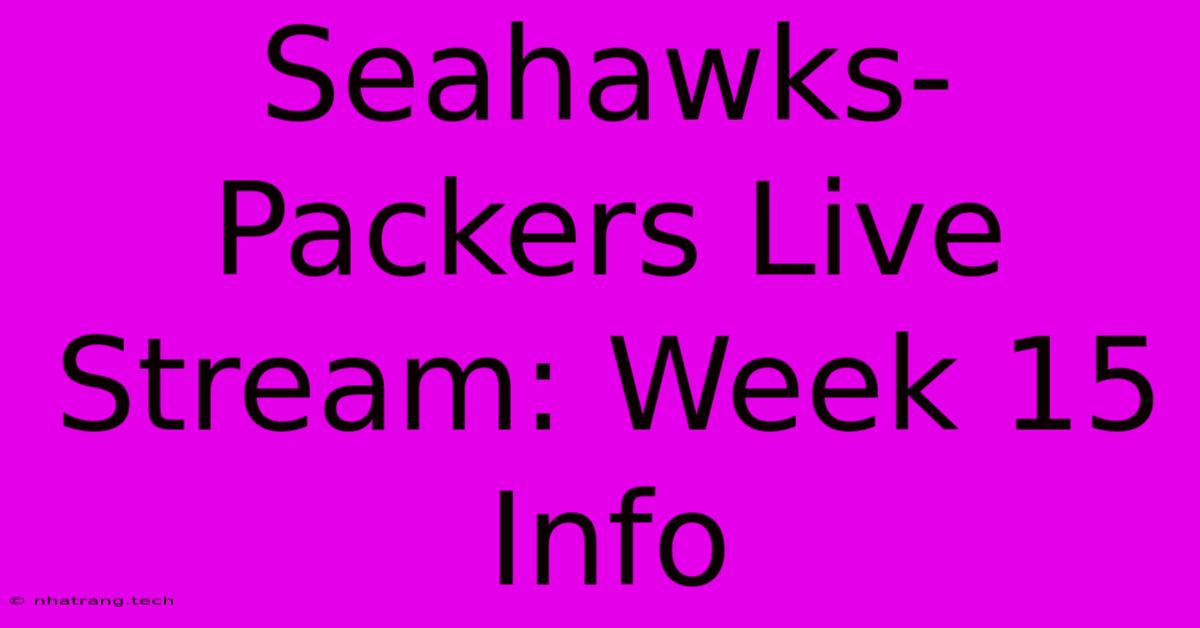 Seahawks-Packers Live Stream: Week 15 Info Seahawks-Packers Live Stream: Week 15 Info