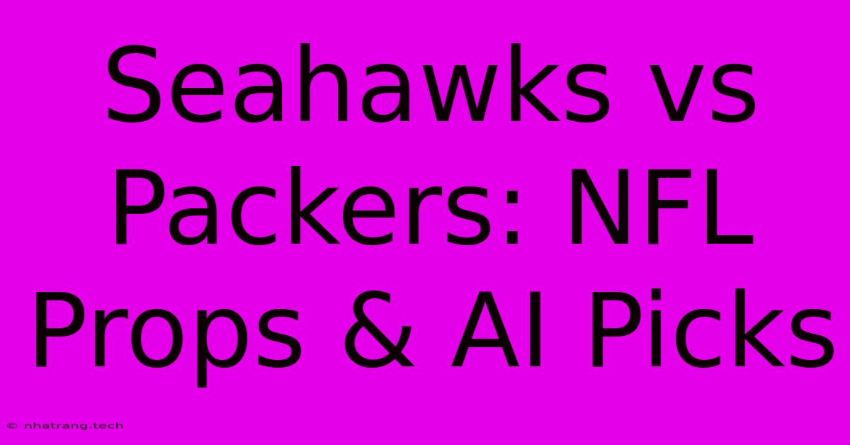 Seahawks Vs Packers: NFL Props & AI Picks Seahawks Vs Packers: NFL Props & AI Picks