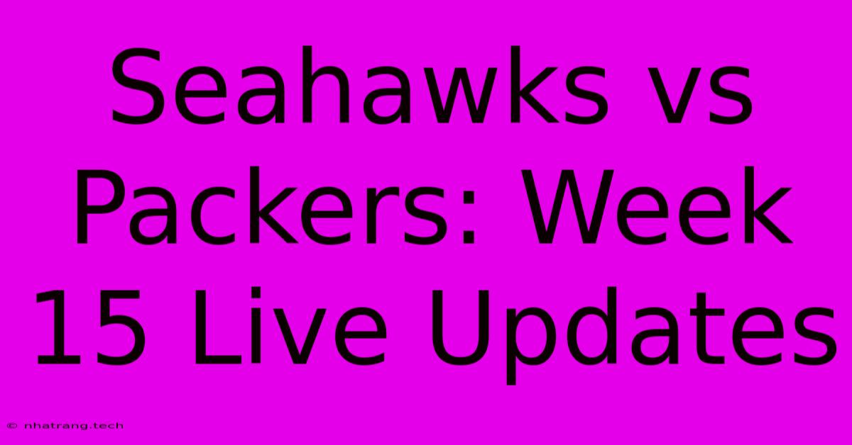 Seahawks Vs Packers: Week 15 Live Updates Seahawks Vs Packers: Week 15 Live Updates