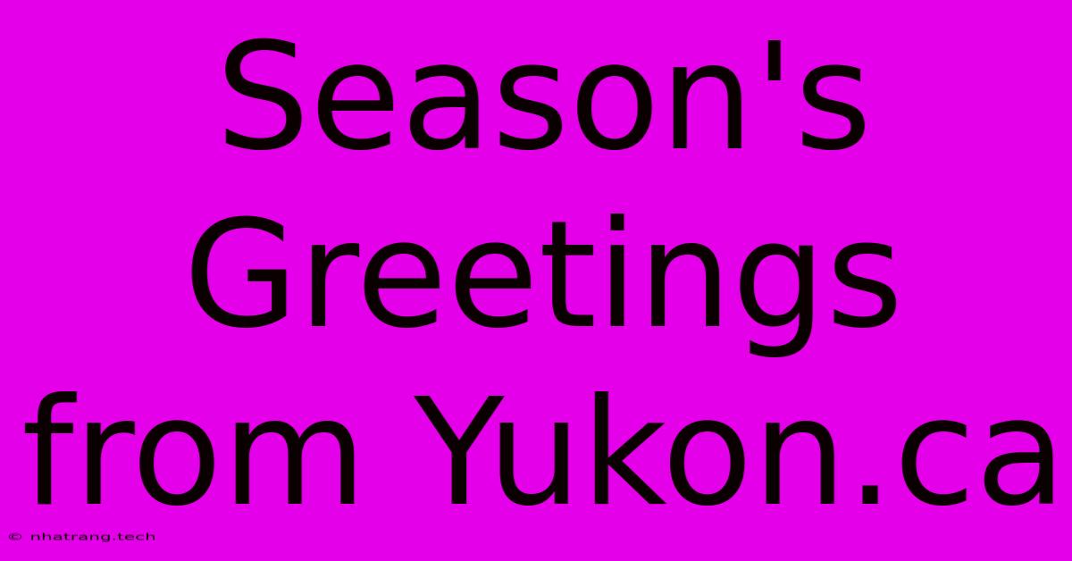 Season's Greetings From Yukon.ca