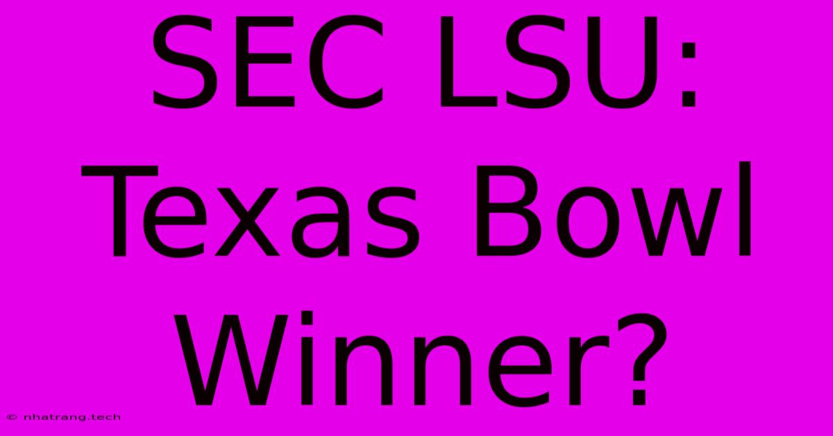 SEC LSU: Texas Bowl Winner?