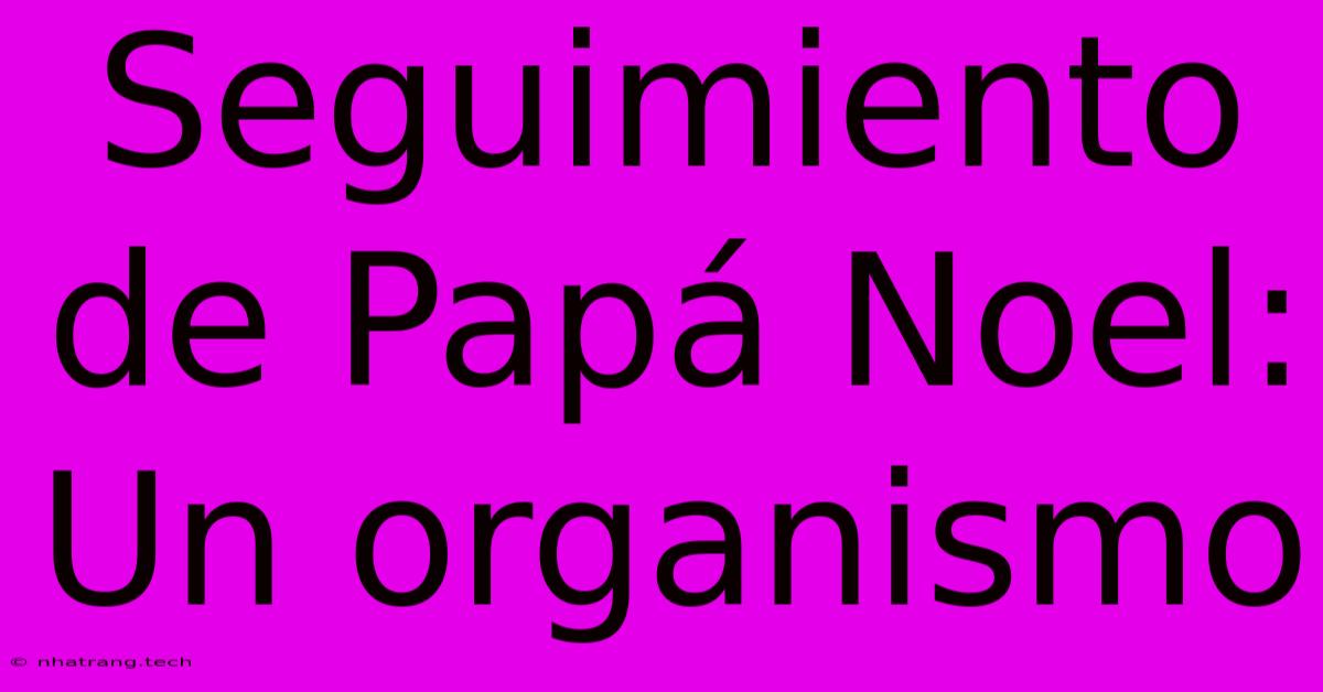 Seguimiento De Papá Noel: Un Organismo