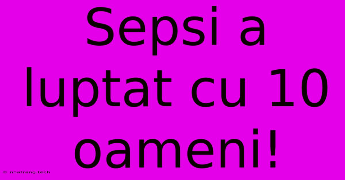 Sepsi A Luptat Cu 10 Oameni! Sepsi A Luptat Cu 10 Oameni!