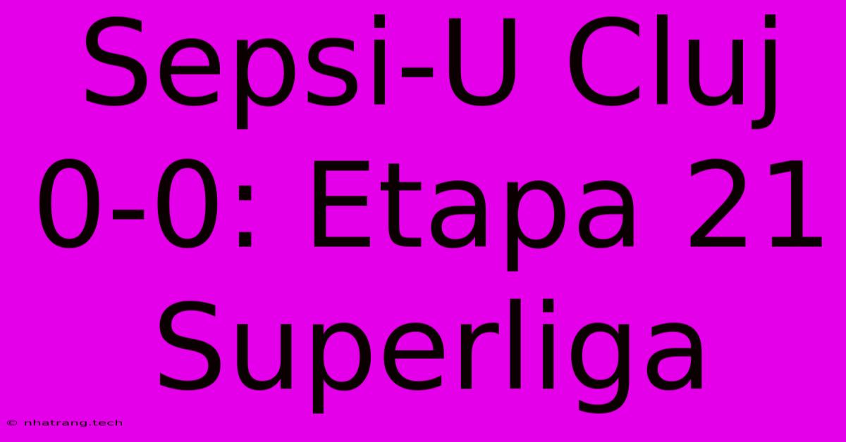 Sepsi-U Cluj 0-0: Etapa 21 Superliga Sepsi-U Cluj 0-0: Etapa 21 Superliga