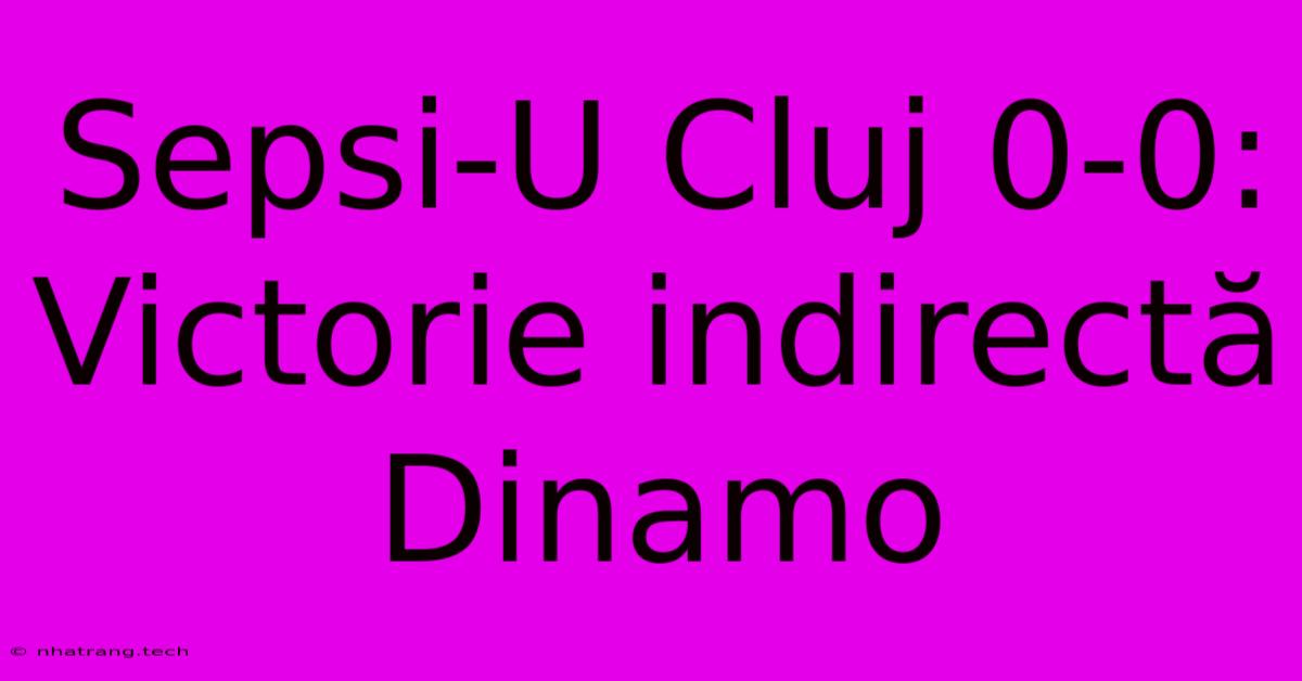 Sepsi-U Cluj 0-0: Victorie IndirectΔ Dinamo Sepsi-U Cluj 0-0: Victorie IndirectΔ Dinamo