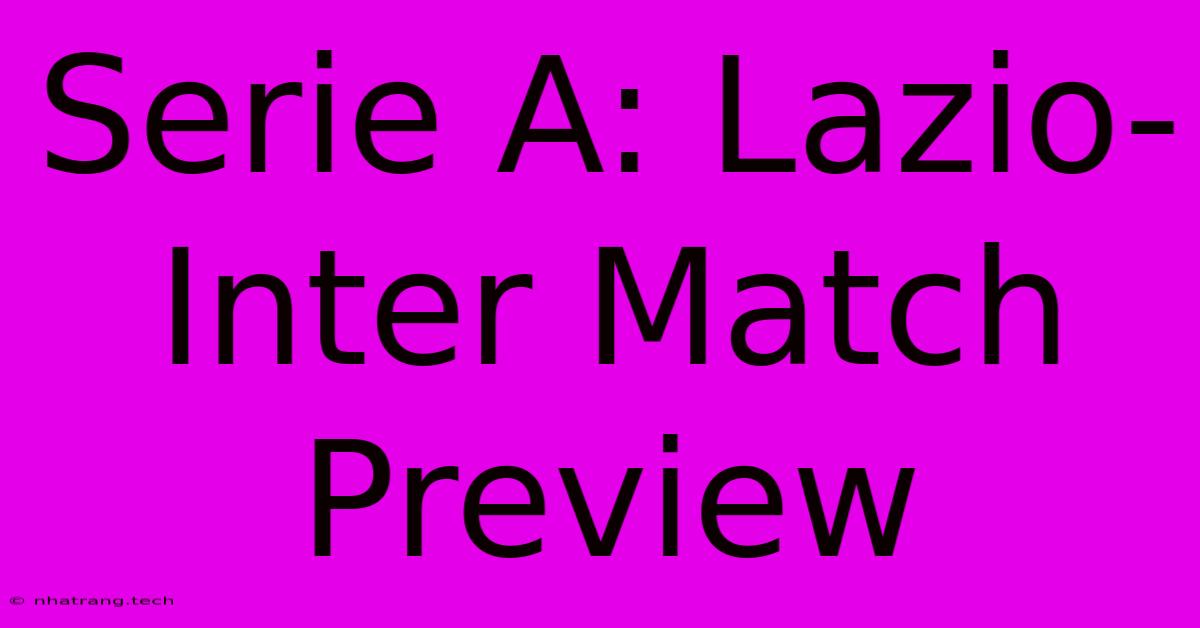 Serie A: Lazio-Inter Match Preview Serie A: Lazio-Inter Match Preview