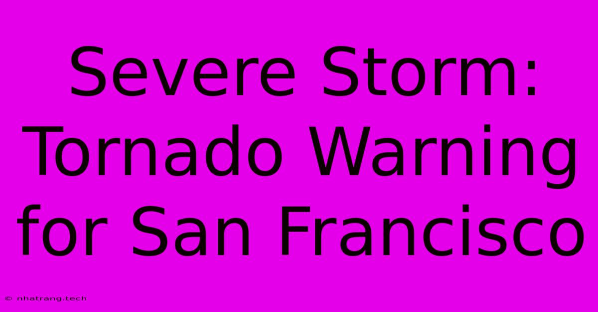 Severe Storm: Tornado Warning For San Francisco Severe Storm: Tornado Warning For San Francisco